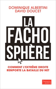 Dominique Albertini et David Doucet - La fachosphère - Comment l'extrême droite remporte la bataille d'Internet.