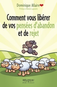 Dominique Allaire - Comment vous libérer de vos pensées d’abandon et de rejet - Libérez votre mouton noir !.