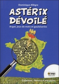 Dominique Allègre - Astérix dévoilé - Argot, jeux de mots et gauloiseries.