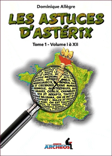 Dominique Allègre - Les astuces d'Astérix - Tome 1, volumes I à XII.