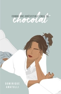 Dominique Amatulli - Comme une irrésistible envie de chocolat.