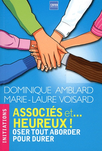 Dominique Amblard et Marie-Laure Voisard - Associés et... heureux ! - Oser tout aborder pour durer.