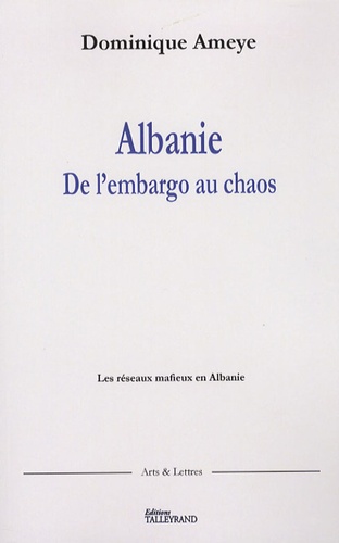 Dominique Ameye - Albanie de l'embargo au chaos - Les réseaux mafieux en Albanie.