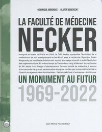 Dominique Amouroux et Olivier Wogenscky - La faculté de médecine Necker - Un monument au futur 1969-2022.