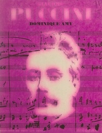 Dominique Amy et Jean Roire - Giacomo Puccini - L'homme et son œuvre.