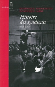 Dominique Andolfatto et Dominique Labbé - Histoire des syndicats (1906-2010).
