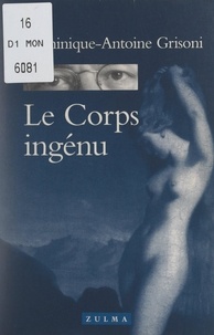 Dominique-Antoine Grisoni - Le corps ingénu.
