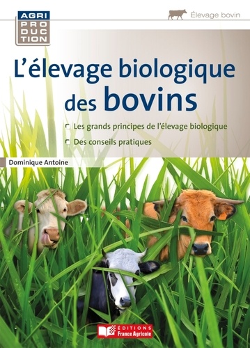 Dominique Antoine - L'élevage biologique des bovins.