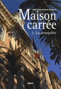 Dominique Antona-Cardinet - Maison carrée Tome 1 : La conquête.