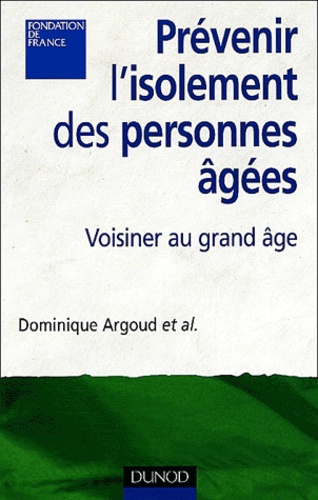 Dominique Argoud - Prévenir l'isolement des personnes âgées - Voisiner au grand âge.