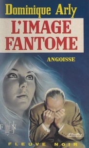 Dominique Arly - L'image fantôme.