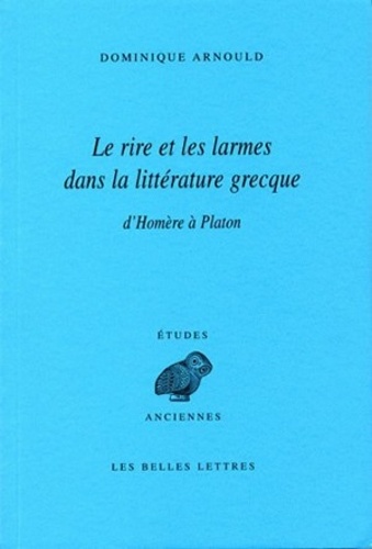 Dominique Arnould - Le rire et les larmes dans la littérature grecque - D'Homère à Platon.