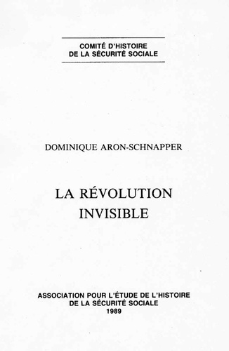 Dominique Aron-Schnapper - La Revolution Invisible. Recherches Sur La Diffusion De La Connaissance En Matiere De Securite Sociale.