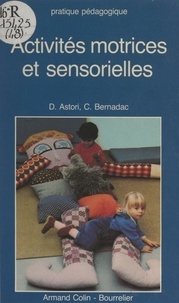 Dominique Astori et Colette Bernadac - Activités motrices et sensorielles.