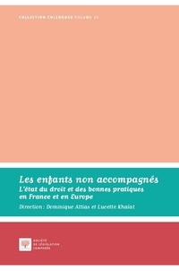 Dominique Attias et Lucette Khaïat - Les enfants non accompagnés - L'état du droit et des bonnes pratiques en France et en Europe.