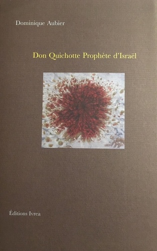 Dominique Aubier - Don Quichotte Prophète d'Israël.