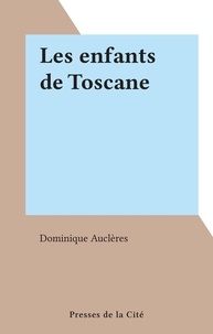 Dominique Auclères - Les enfants de Toscane.