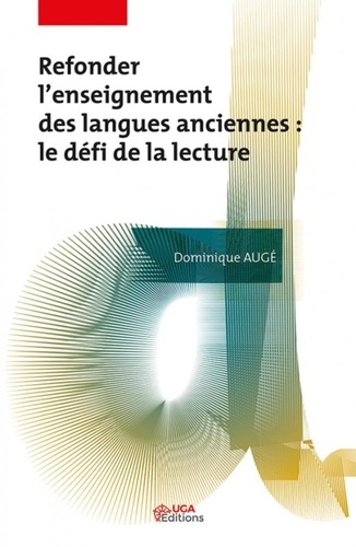 Refonder l'enseignement des langues anciennes. Le défi de la lecture