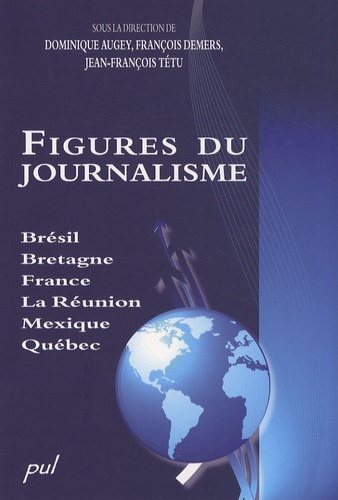 Figures du journalisme. Brésil, Bretagne, France, La Réunion, Mexique, Québec
