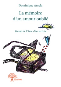 Dominique Aurela - La mémoire d'un amour oublié.
