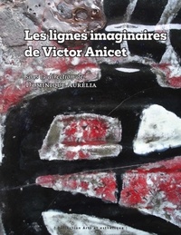 Dominique Aurélia - Les lignes imaginaires de Victor Anicet.