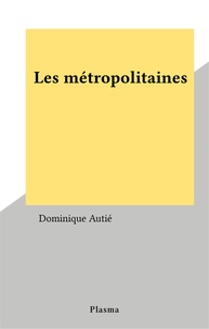 Dominique Autié - Les métropolitaines.
