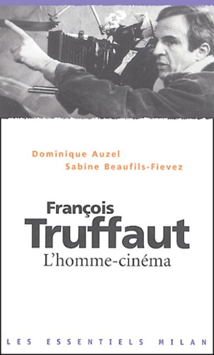 Dominique Auzel et Sabine Beaufils-Fievez - François Truffaut - L'homme-cinéma.