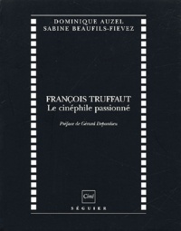 Dominique Auzel et Sabine Beaufils-Fievez - François Truffaut - Le cinéphile passionné.