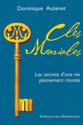 Dominique Auzenet - Clés mariales - Les secrets d'une vie pleinement réussie.