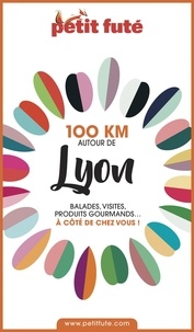 Dominique Auzias et Jean-Paul Labourdette - 100 KM AUTOUR DE LYON 2020 Petit Futé.