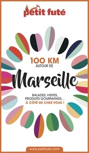 Dominique Auzias et Jean-Paul Labourdette - 100 KM AUTOUR DE MARSEILLE 2020 Petit Futé.