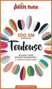 Dominique Auzias et Jean-Paul Labourdette - 100 KM AUTOUR DE TOULOUSE 2020 Petit Futé.