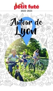 Dominique Auzias et Jean-Paul Labourdette - AUTOUR DE LYON 2022 Petit Futé.