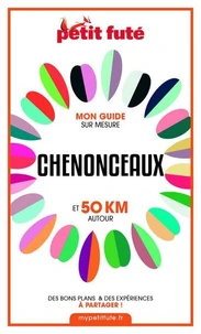 CHENONCEAUX ET 50 KM AUTOUR 2021 Carnet Petit Futé