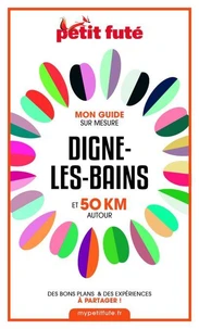 DIGNE-LES-BAINS ET 50 KM AUTOUR 2021 Carnet Petit Futé
