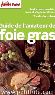 Dominique Auzias et Jean-Paul Labourdette - Guide de l'amateur de foie gras 2013 Petit Futé.