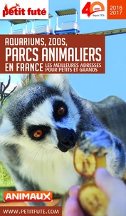 Dominique Auzias et Jean-Paul Labourdette - GUIDE DES PARCS ANIMALIERS 2016/2017 Petit Futé.