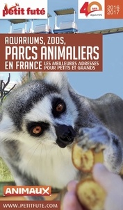 Dominique Auzias et Jean-Paul Labourdette - GUIDE DES PARCS ANIMALIERS 2016/2017 Petit Futé.