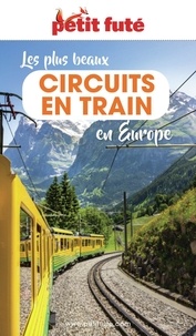 Dominique Auzias et Jean-Paul Labourdette - LES PLUS BEAUX CIRCUITS EN TRAIN EN EUROPE 2023 Petit Futé.