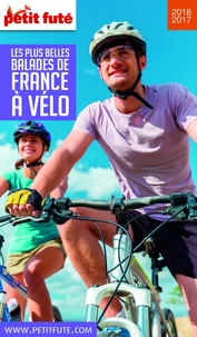 Dominique Auzias et Jean-Paul Labourdette - Les plus belles balades de France à vélo 2016/2017 Petit Futé.