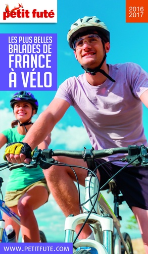 Les plus belles balades de France à vélo 2016/2017 Petit Futé