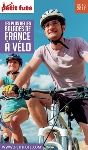 Dominique Auzias et Jean-Paul Labourdette - Les plus belles balades de France à vélo 2016/2017 Petit Futé.