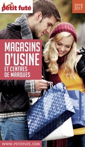 Dominique Auzias et Jean-Paul Labourdette - MAGASINS D'USINE 2016/2017 Petit Futé.