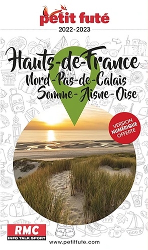 Petit Futé Hauts-de-France. Nord-Pas-de-Calais ; Somme ; Aisne ; Oise  Edition 2022-2023
