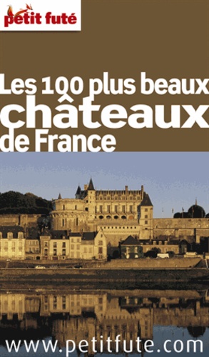 Petit Futé Les 100 Plus Beaux Châteaux De France - 