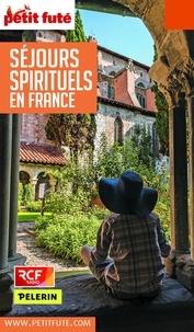 Dominique Auzias et Jean-Paul Labourdette - SÉJOURS SPIRITUELS EN FRANCE 2018/2019 Petit Futé.