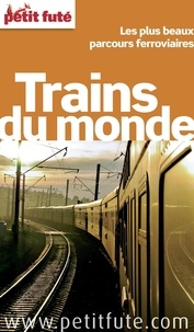 Dominique Auzias et Jean-Paul Labourdette - Trains du monde 2012 Petit Futé.