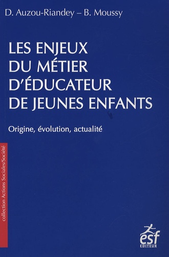 Dominique Auzou-Riandey et Bernadette Moussy - Les enjeux du métier d'éducateur de jeunes enfants.