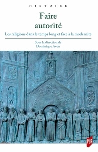 Dominique Avon - Faire autorité - Les religions dans le temps long et face à la modernité.