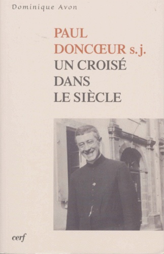 Dominique Avon - Paul Doncoeur, Sj. Un Croise Dans Le Siecle.